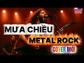 Lagu Mưa Chiều | Cover Metal Rock Mới Lạ Không Gào Thét | Giọng Hát Tâm Trạng Lay Động Lòng Người