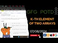 K-th element of two Arrays gfg potd today POTD GFG Problem of the Day C