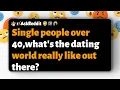 Single people over 40 what s the dating world really like out there