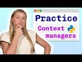 Practice Problems Python Context Managers - Visually Explained