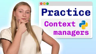 Practice Problems Python Context Managers - Visually Explained