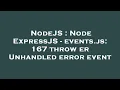 NodeJS Node ExpressJS - events js 167 throw er Unhandled error event