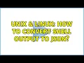 Unix Linux How to convert shell output to JSON 2 Solutions