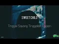 Download Lagu Sweet Child – Tinggal Sayang Tinggallah Pujaan