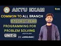 Programming for Problem Solving Unit 1 AKTU B Tech 1st Year Syllabus Complete PPS Course 2025