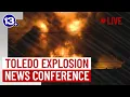 LIVE Authorities provide update on deadly explosion at Toledo industrial facility
