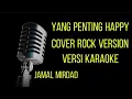 Lagu Yang Penting Happy Cover Rock Version (Karaoke)