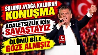 Özgür Özel'den Salonu Ayağa Kaldıran Konuşma ! Adaletsizliğe Karşı Savaştayız ! Ölümü Göze Almışız !