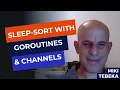 Implementing sleep-sort with goroutines channels