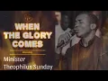 WHEN THE GLORY COMES | MIN THEOPHILUS SUNDAY | DEEP WORSHIP | GRANDME GOSPEL
