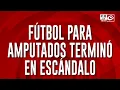 Amputee soccer match ends in scandal: fights, chases, and crutches flying everywhere