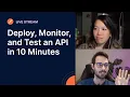 Deploy Monitor and Test an API in 10 Minutes