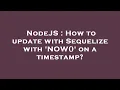 NodeJS How to update with Sequelize with NOW on a timestamp