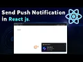 Send Push Notification in React js Sending push Notification in react js push notification react