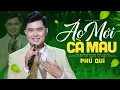 Lagu Áo Mới Cà Mau (St. Thanh Sơn) - Nguyễn Phú Quí | Official MV 4K