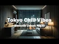 Download Lagu Tokyo Chill Vibes | Smooth Urban Night Vol.03