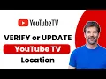 VERIFY or UPDATE YouTube TV Location