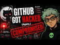 GitHub Got Hacked Again Supply Chain Madness
