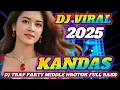 Download Lagu DJ TRAP PARTY TERBARU 2025‼️KANDAS - MIDDLE NROTOK FULL BASS ENAK BUAT CEK SOUND 