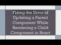Fixing the Error of Updating a Parent Component While Rendering a Child Component in React