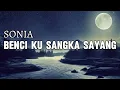 SONIA - Benci Ku Sangka Sayang | Lirik Lagu