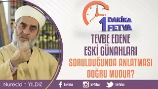 Tevbe edene eski günahları sorulduğunda anlatması doğru mudur?