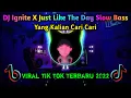 Download Lagu DJ IGNITE X JUST LIKE THE DAY SLOW BASS || Viral Tik Tok Terbaru 2022