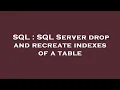 SQL SQL Server drop and recreate indexes of a table