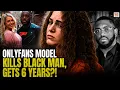 WTH White OnlyFans Model ONLY Gets 6 Years After Fatally Stabbing Black Boyfriend