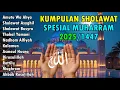 Download Lagu SHOLAWAT SPESIAL BULAN MUHARRAM 1447 / 2025 - KUMPULAN SHOLAWAT TERBARU 2025 MERDU MENYEJUKKAN HATI