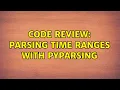 Code Review Parsing time ranges with PyParsing