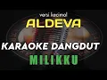 Download Lagu KARAOKE DANGDUT MILIKKU VERSI KECIMOL ALDEVA || KARYA CIPTA ALM. A RAFIQ