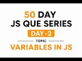 Day - 2 Variables in JS 50 day JS Que Series