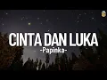Cinta Dan Luka - Papinka || Lirik