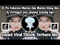 Download Lagu DJ PIE KABARMU MANTAN OPO MANTAN ELENG AKU DJ DITINGGAL PAS SAYANG SAYANG NGE