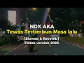 Lagu Tewas Tertimbun Masalalu - NDX A K A [Slowed version] Tiktok version 2025