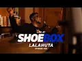 Download Lagu Lalahuta Live at Shoebox Sessions | Shoebox #56