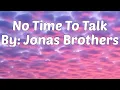 Download Lagu Jonas Brothers - No Time To Talk (Lyrics)