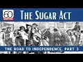 The Sugar Act The Road to Independence Part 3