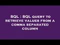 SQL SQL query to retrieve values from a comma separated column