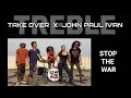 Download Lagu STOP THE WAR - TAKE OVER X JOHN PAUL IVAN