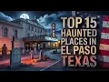 Top 15 Haunted Places in El Paso Texas True Paranormal Encounters
