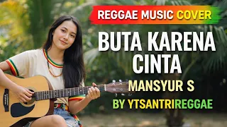 buta karena cinta mansyur s cover reggae version by ytsantrireggae 