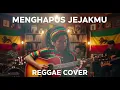 Lagu MENGHAPUS JEJAKMU || REGGAE COVER