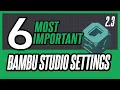 The 6 Most Important Settings in Bambu Studio 2 3