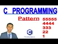 How to print 5555 4444 333 22 1 pattern in c Tricks