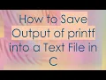 How to Save Output of printf into a Text File in C