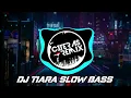DJ TIARA SLOW REMIX FULL BASS 2022 🎵