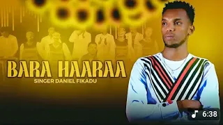 SINGER Daniel Fikadu Bara Haaraa New Oromo Music 