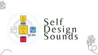 Self Design Sounds - 7 de Julho de 2024 | Kin 260